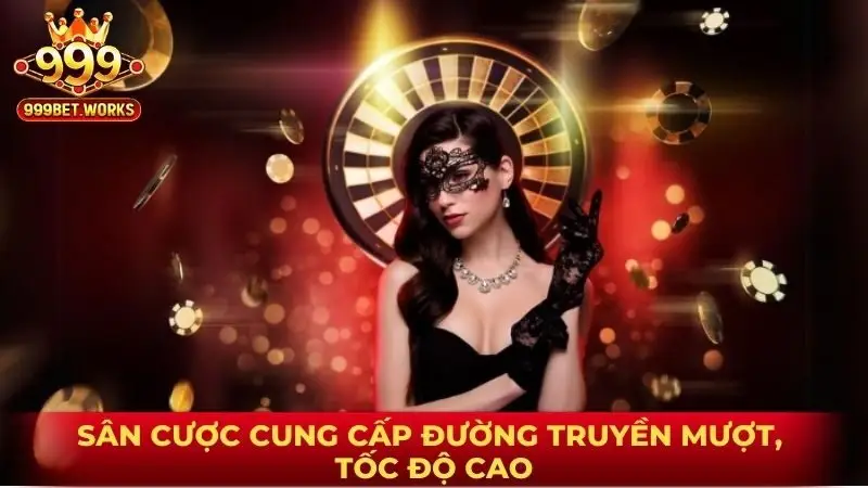Sân cược cung cấp đường truyền mượt, tốc độ cao